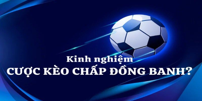 Kèo Chấp Đồng Banh Là Gì? Kinh Nghiệm Chơi Kèo Chấp Hoà Chuẩn 4 Lưu ý khi chơi kèo chấp đồng banh tại 8xbet